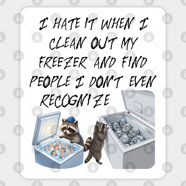 I hate it when I clean out my freezer and find people I don't even recognize. Sticker by Luxinda